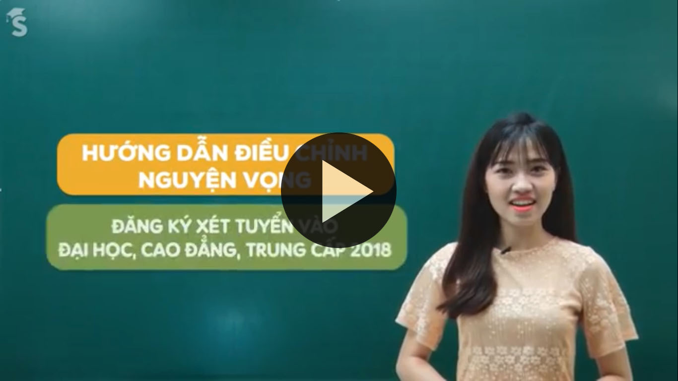 Video hướng dẫn điều chỉnh nguyện vọng xét tuyển ĐH, CĐ 2018